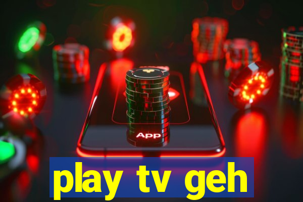 play tv geh